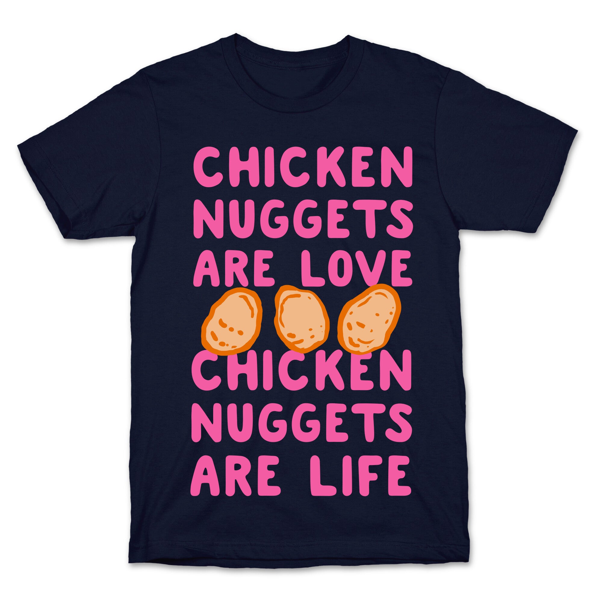 Chicken Nuggets Are Love. Chicken Nuggets Are Life. T-Shirt